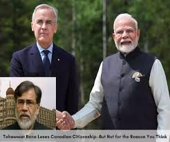 मार्क कार्नी की भारत यात्रा से पहले बड़ा कदम! 26/11 के आरोपी तहव्वुर राणा की नागरिकता होगी रद्द